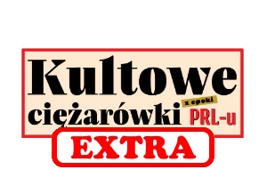 Kultowe ciężarówki PRLu - Extra
